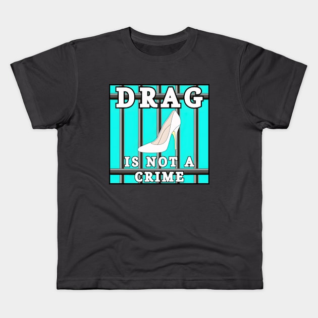 Drag Is Not A Crime Kids T-Shirt by  queerdo